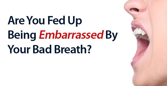 Tired Of The Embarrassment Caused By Your Bad Breath Problems?